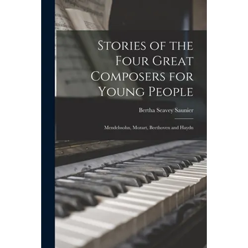 Stories of the Four Great Composers for Young People: Mendelssohn, Mozart, Beethoven and Haydn