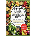 Fatty Liver And Cirrhosis Diet Cookbook: 300 Days of Delicious Recipes to Manage Hepatic Conditions.