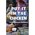 Put it in the Chicken - LARGE PRINT: A Cambodian memoir