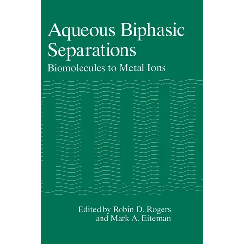 Aqueous Biphasic Separations: Biomolecules to Metal Ions