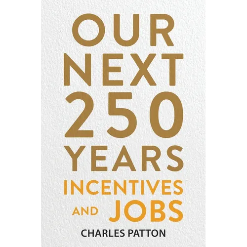 Our Next 250 Years: Incentives and Jobs