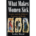 What Makes Women Sick: Gender and the Political Economy of Health