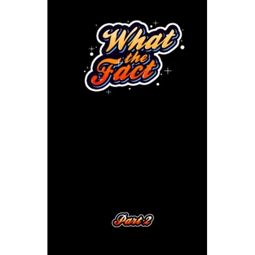 What The Fact Part 2: 1,000 Fun Facts and Trivial Information