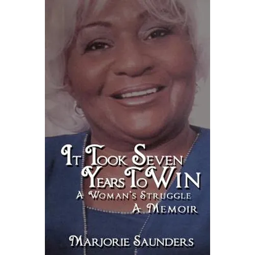 It Took Seven Years to Win: A Woman's Struggle a Memoir