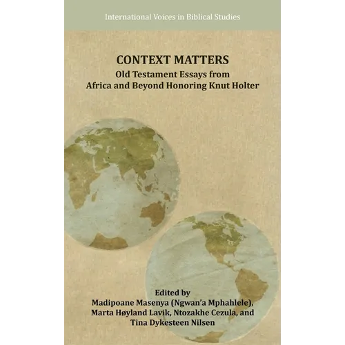 Context Matters: Old Testament Essays from Africa and Beyond Honoring Knut Holter