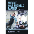 Survive Your Business Partner: A Practical Guide for New Entrepreneurs!