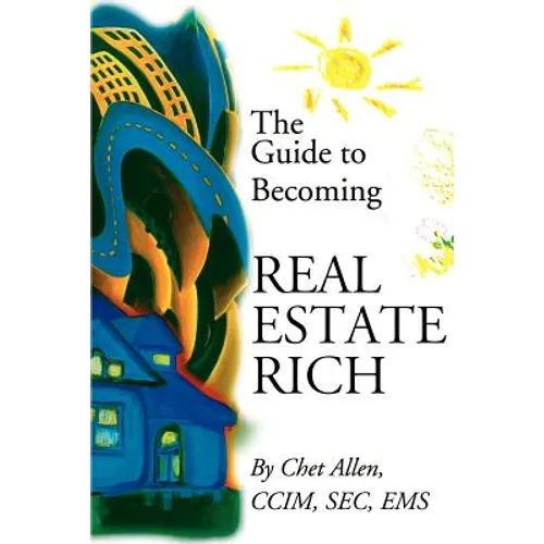 The Guide to Becoming Real Estate Rich