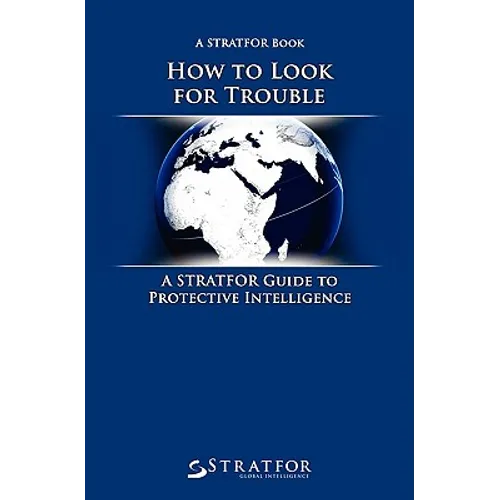 How to Look for Trouble: A Stratfor Guide to Protective Intelligence