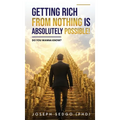 Getting Rich from Nothing Is Absolutely Possible!: Do You Wanna Know?