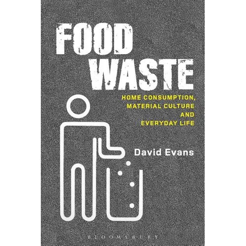 Food Waste: Home Consumption, Material Culture and Everyday Life