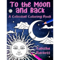 To the Moon and Back: A Celestial Coloring Book for Adults