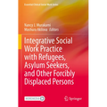 Integrative Social Work Practice with Refugees, Asylum Seekers, and Other Forcibly Displaced Persons
