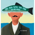 The Man With The Fish On His Head: An introduction to surrealism, art and concepts for kids