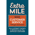 Extra Mile: 500 Customer Service Tips for Success: Tools to Attract, Satisfy, & Retain Even the Most Difficult Customer