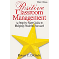 Positive Classroom Management: A Step-by-Step Guide to Helping Students Succeed