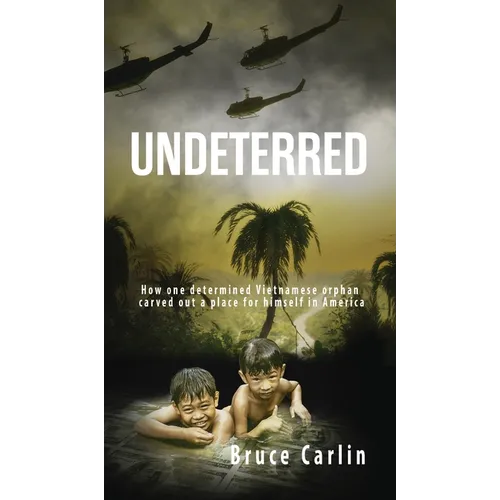 Undeterred: How One Determined Vietnamese Orphan Carved Out a Place for Himself in America