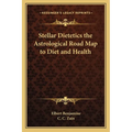 Stellar Dietetics the Astrological Road Map to Diet and Health