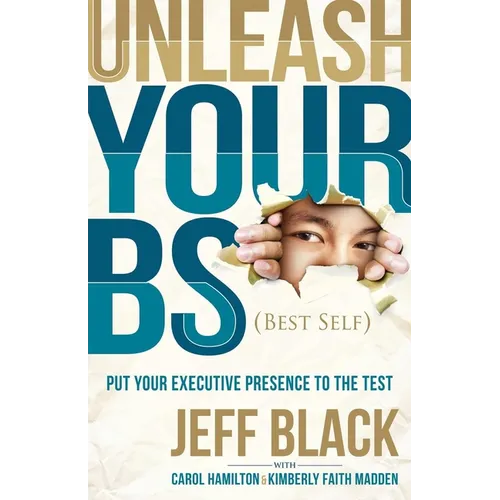 Unleash Your Bs (Best Self): Putting Your Executive Presence to the Test