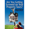 Are You Getting Screwed On Your Property Taxes?: How To Find Out and How To Fix It!
