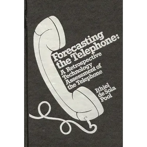 Forecasting the Telephone: A Retrospective Technology Assessment of the Telephone