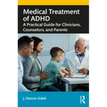 Medical Treatment of ADHD: A Practical Guide for Clinicians, Counselors, and Parents