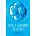 The Image of God, Personhood and the Embryo