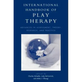 International Handbook of Play Therapy: Advances in Assessment, Theory, Research and Practice