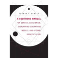 A Solutions Manual for General Equilibrium, Overlapping Generations Models, and Optimal Growth Theory