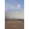 The Reluctant Caregiver: Reclaiming My Life After Caring for a Stroke Survivor - A Memoir