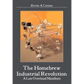The Homebrew Industrial Revolution: A Low-Overhead Manifesto