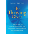 The Thriving Giver: 7 Principles for health professionals and caregivers to enhance self-care and prevent burnout