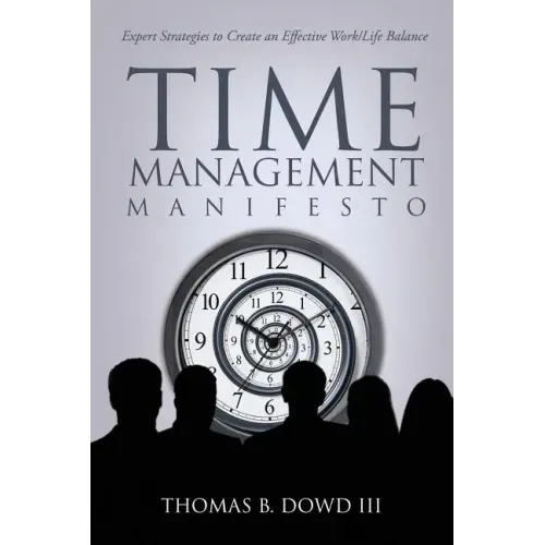 Time Management Manifesto: Expert Strategies to Create an Effective Work/Life Balance