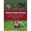Animal-Assisted Therapy: A Guide for Professional Counselors, School Counselors, Social Workers, and Educators