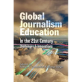 Global Journalism Education In the 21st Century: Challenges & Innovations
