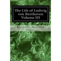 The Life of Ludwig von Beethoven Volume III