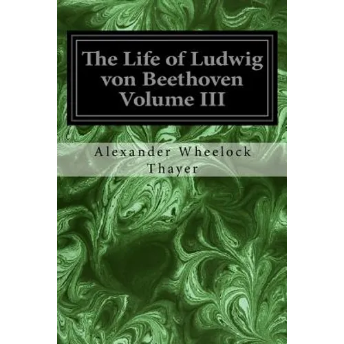 The Life of Ludwig von Beethoven Volume III