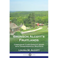 Bronson Alcott's Fruitlands: Compiled by Clara Endicott Sears with Transcendental Wild Oats