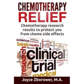 Chemotherapy Relief: Chemotherapy Research Results to Protect You From Chemo Side Effects