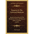 Panacea Or The Universal Medicine: Being A Discovery Of The Wonderful Virtues Of Tobacco Taken In A Pipe (1659)
