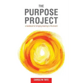 The Purpose Project: A handbook for bringing meaning to life at work