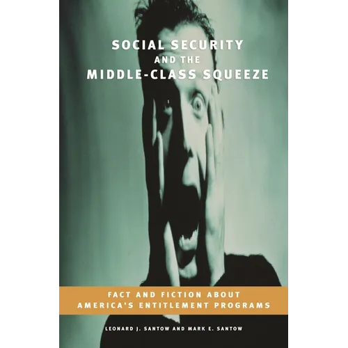 Social Security and the Middle-Class Squeeze: Fact and Fiction about America's Entitlement Programs