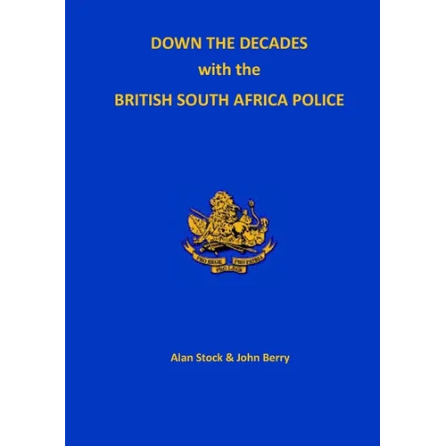 Down the Decades with the British South African Police