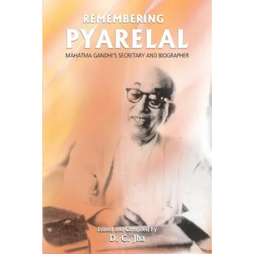 Remembering Pyarelal: Mahatma Gandhi's Secretary and Biographer