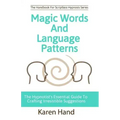 Magic Words and Language Patterns: The Hypnotist's Essential Guide to Crafting Irresistible Suggestions