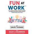 Fun at Work: How to Boost Creativity, Unleash Innovation, and Reinvent the Future of Work Using the Transformative Power of Play