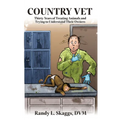 Country Vet: Thirty Years of Treating Animals and Trying to Understand Their Owners
