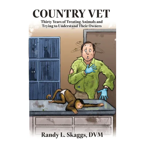 Country Vet: Thirty Years of Treating Animals and Trying to Understand Their Owners