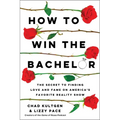 How to Win the Bachelor: The Secret to Finding Love and Fame on America's Favorite Reality Show