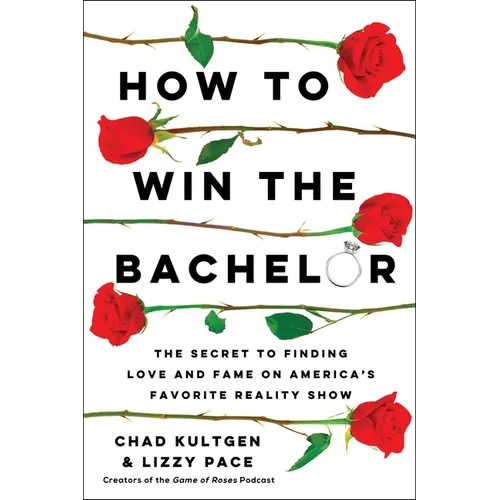 How to Win the Bachelor: The Secret to Finding Love and Fame on America's Favorite Reality Show