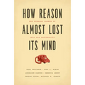 How Reason Almost Lost Its Mind: The Strange Career of Cold War Rationality